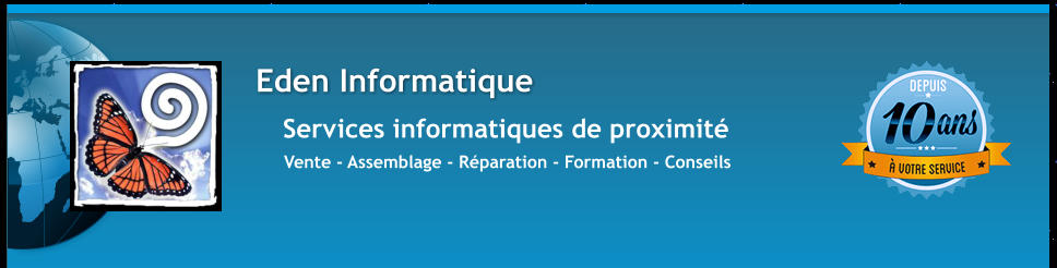 Services informatiques de proximit  Eden Informatique Vente - Assemblage - Rparation - Formation - Conseils
